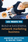 101 Ways to Build a Successful Network Marketing Business - Andrew Griffiths, Wayne Toms