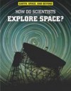 How Do Scientists Explore Space? - Robert Snedden