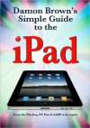 Damon Brown's Simple Guide to the iPad - Damon Brown