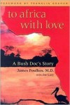 To Africa with Love: A Bush Doc's Story - James Foulkes, Joe Lacy, Franklin Graham