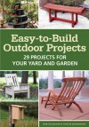 Easy-To-Build Outdoor Projects: 29 Projects for Your Yard and Garden - Popular Woodworking