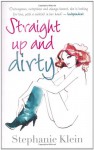 Straight Up and Dirty. Stephanie Klein - Stephanie Klein