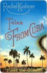 Telex from Cuba - Rachel Kushner