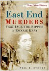 East End Murders: From Jack the Ripper to Ronnie Kray - Neil Storey