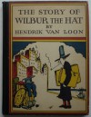 The Story of Wilbur the Hat - Hendrik Willem van Loon