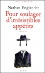 Pour soulager d'irrésistibles appétits - Nathan Englander