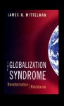 Globalization Syndrome: Transformation And Resistance - James H. Mittelman