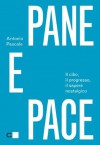 Pane e pace: Il cibo, il progresso, il sapere nostalgico - Antonio Pascale