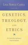 Genetics, Theology, and Ethics: An Interdiscipinary Conversation - Lisa Sowle Cahill