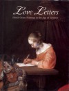 Love Letters: Dutch Genre Paintings in the Age of Vermeer - Peter C. Sutton, Lisa Vergara, Ann Adams