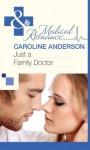 Just a Family Doctor (Mills & Boon Medical) - Caroline Anderson