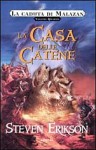 La casa delle catene - Steven Erikson, Chiara Arnone, Lucia Panelli