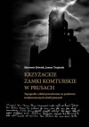 Krzyżackie zamki komturskie w Prusach. Topografia i układ przestrzenny na podstawie średniowiecznych źródeł pisanych - Sławomir Jóźwiak, Janusz Trupinda