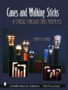 Canes & Walking Sticks: A Stroll Through Time and Place (Schiffer Book for Collectors) - Jeffrey B. Snyder