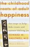 The Childhood Roots of Adult Happiness: Five Steps to Help Kids Create and Sustain Lifelong Joy - Edward M. Hallowell