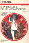 Il primo libro delle metamorfosi - J.T. McIntosh, Maria Benedetta De Castiglione, Winston K. Marks, Bianca Russo, J.G. Ballard, Hilja Brinis, Giovanna Boselli, Philip José Farmer, Henry Slesar