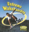 Extreme Wakeboarding - Bobbie Kalman