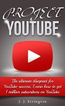 Project YouTube: The ultimate blueprint for YouTube success, learn how to get 1 million subscribers on YouTube (Live Your Dream Book 2) - James Errington