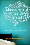 Dreaming in Hindi: Coming Awake in Another Language - Katherine Russell Rich