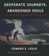 Desperate Journeys, Abandoned Souls: True Stories of Castaways and Other Survivors - Edward E. Leslie, Patrick Cullen