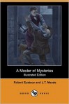 A Master of Mysteries - L.T. Meade, Robert Eustace