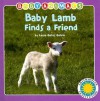 Baby Lamb Finds a Friend (Baby Animals) (Baby Animals) - Laura Gates Galvin