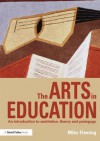 The Arts in Education: An Introduction to Aesthetics, Theory and Pedagogy - Mike Fleming, Michael Fleming