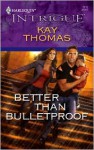 Better Than Bulletproof - Kay Thomas