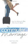 The Commuter Marriage: Keep Your Relationship Close While You're Far Apart - Tina B. Tessina