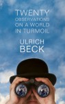 Twenty Observations on a World in Turmoil - Ulrich Beck