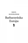 Barbarzyńska Europa - Karol Modzelewski