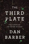 The Third Plate: Field Notes on the Future of Food - Dan Barber
