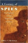 A Century of Spies: Intelligence in the Twentieth Century - Jeffrey T. Richelson