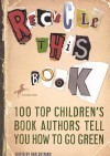 Recycle This Book: 100 Top Children's Book Authors Tell You How to Go Green - Dan Gutman