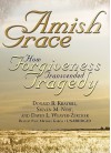 Amish Grace: How Forgiveness Transcended Tragedy - Donald B. Kraybill, Steven M. Nolt, David Weaver-Zercher, Paul Michael Garcia