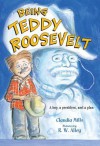 Being Teddy Roosevelt - Claudia Mills