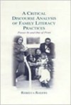 A Critical Discourse Analysis of Family Literacy Practices: Power in and Out of Print - Rebecca Rogers