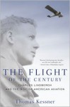 The Flight of the Century: Charles Lindbergh & the Rise of American Aviation - Thomas Kessner