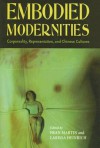 Embodied Modernities: Corporeality, Representation, and Chinese Cultures - Fran Martin