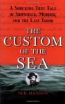 The Custom of the Sea: A Shocking True Tale of Shipwreck, Murder, and the Last Taboo - Neil Hanson