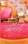 Be Sweet - Diann Hunt