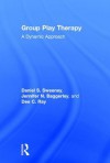 Group Play Therapy: A Dynamic Approach - Daniel S. Sweeney, Jennifer N. Baggerly, Dee C. Ray