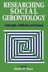 Researching Social Gerontology: Concepts, Methods and Issues - Sheila Peace