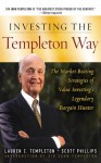 Investing the Templeton Way: The Market-Beating Strategies of Value Investing's Legendary Bargain Hunter - Lauren Templeton, Scott Phillips