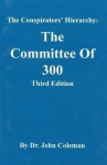 The Conspirators Hierarchy: The Committee of Three Hundred - John Coleman