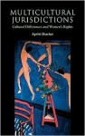 Multicultural Jurisdictions: Cultural Differences and Women's Rights - Ayelet Shachar, Stephen T. Holmes, Russell Hardin, John Keane, Jeffrey Isaac, Susan Okin, Elizabeth Kiss, I. Shapiro, Phillip Pettit, Phillipe Van Parijs