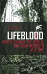 Lifeblood: How to Change the World, One Dead Mosquito at a Time - Alex Perry