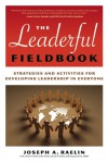 The Leaderful Fieldbook: New Skills for Coaching People Toward Success in Work and Life - Joseph A. Raelin