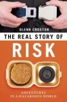 The Real Story of Risk: Adventures in a Hazardous World - Glenn Croston