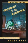 Trouble Is My Beeswax: From the Tattered Casebook of Chet Gecko, Private Eye - Bruce Hale